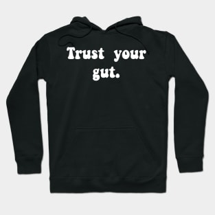 trust your gut Hoodie
